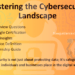 Mastering the Cybersecurity Landscape