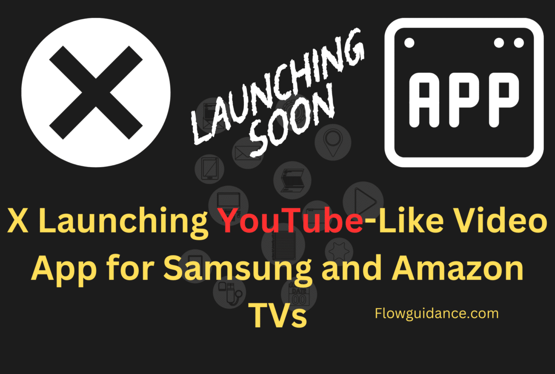 X Launching YouTube Like Video App for Samsung and Amazon TVs