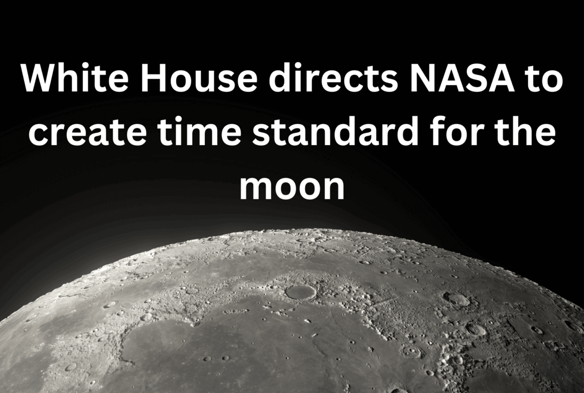 White House Directs NASA to Establish Lunar Time Standard